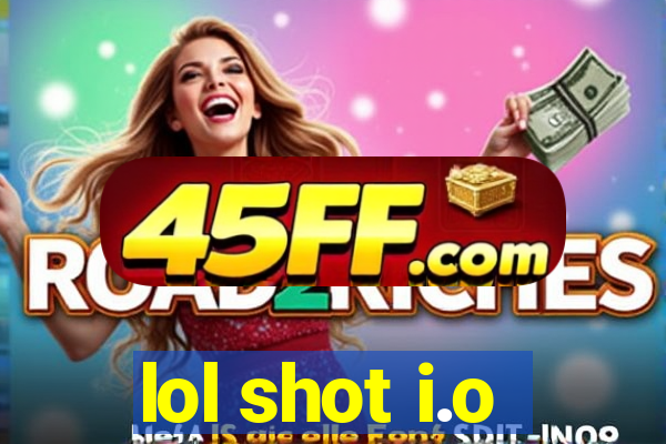lol shot i.o
